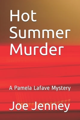 Hot Summer Murder: A Pamela Lafave Mystery by Jenney, Joe