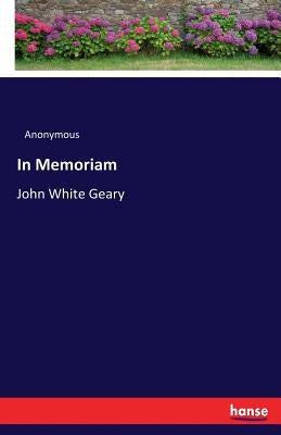 In Memoriam: John White Geary by Anonymous