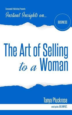 The Art of Selling to a Woman by Pluckrose, Tanya