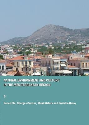 Natural Environment and Culture in the Mediterranean Region by Efe, Recep