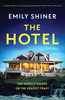 The Hotel: A totally addictive and gripping psychological thriller with a killer twist by Shiner, Emily