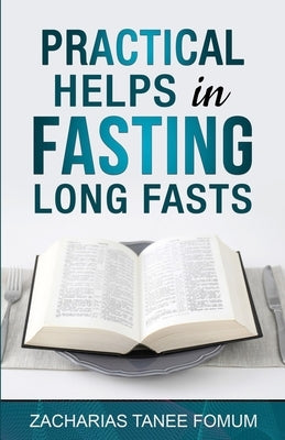 Practical Helps in Fasting Long Fasts by Fomum, Zacharias Tanee