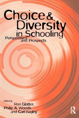 Choice and Diversity in Schooling: Perspectives and Prospects by Bagley, Carl