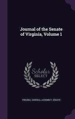 Journal of the Senate of Virginia, Volume 1 by Virginia General Assembly Senate