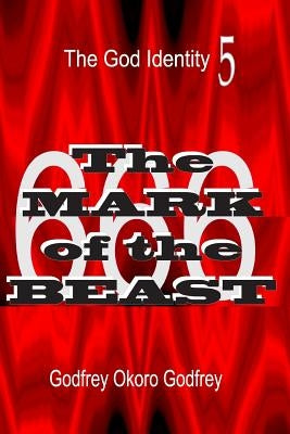 The Mark of the Beast: The 666 by Godfrey, Godfrey Okoro