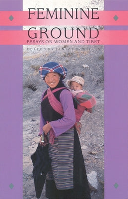 Feminine Ground: Essays on Women and Tibet by Willis, Janice D.