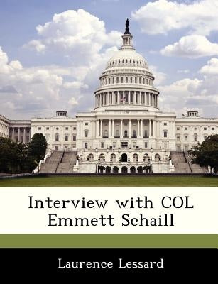 Interview with Col Emmett Schaill by Lessard, Laurence
