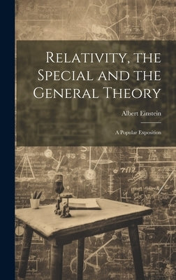 Relativity, the Special and the General Theory; a Popular Exposition by Einstein, Albert