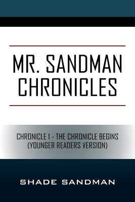 Mr. Sandman Chronicles: Chronicle 1 - The Chronicle Begins (Younger Readers Version) by Sandman, Shade