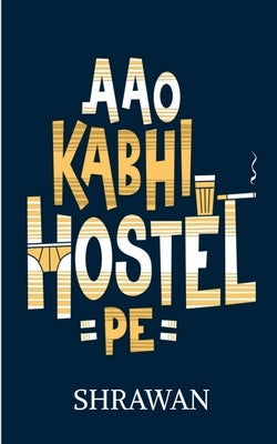Aao Kabhi Hostel Pe by Shrawan, Shrawan