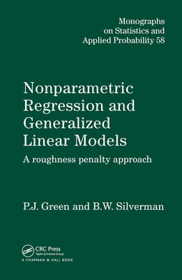 Nonparametric Regression and Generalized Linear Models: A roughness penalty approach by Green, P. J.