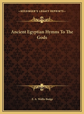 Ancient Egyptian Hymns to the Gods by Budge, E. A. Wallis