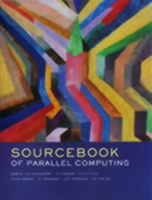 The Sourcebook of Parallel Computing by Dongarra, Jack
