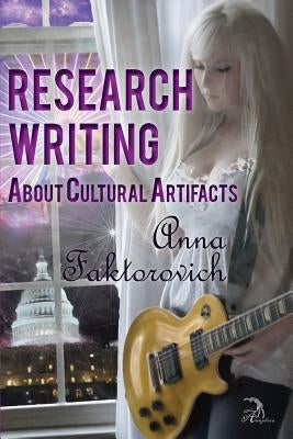 Research Writing About Cultural Artifacts by Faktorovich, Anna