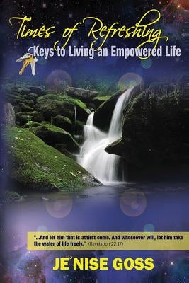 Times of Refreshing: Keys to Living an Empowered Life by Goss, Je'nise J.
