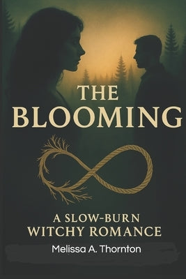 The Blooming: Book One of Rooted and Ravished─ A slow-burn witchy romance where desire roots deep and love grows wild. by Thornton, Melissa A.