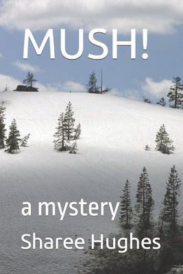 Mush!: a mystery by Hughes, Sharee