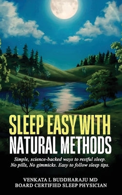 Sleep Easy with Natural Methods: Simple, science-backed ways to restful sleep. No pills, No gimmicks. Easy to follow sleep tips. by Buddharaju, Venkata L.