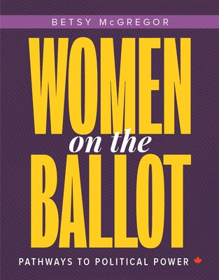 Women on the Ballot: Pathways to Political Power by McGregor, Betsy