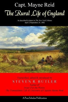 The Rural Life of England: As described in letters to The New York Tribune, April 2-September 24, 1882 by Butler, Steven R.