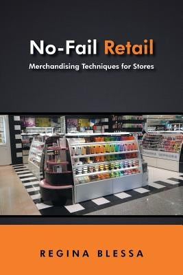 No-Fail Retail: Merchandising Techniques for Stores by Blessa, Regina