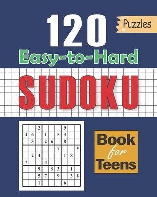 Sudoku Book for Teens: 120 Puzzles with Easy to Hard Formation: Sudoku for Kids 120+ Sudoku Puzzles for Smart Kids, Clever kids Puzzles Book by 360, Rocky