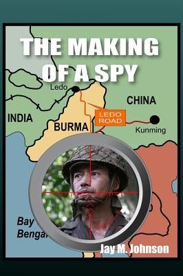 The Making of a Spy by Johnson, Jay M.