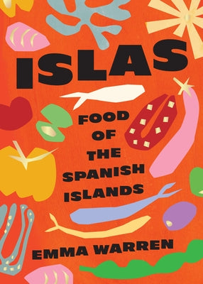 Islas: Food of the Spanish Islands by Warren, Emma