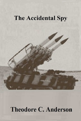 The Accidental Spy by Anderson, Theodore C.