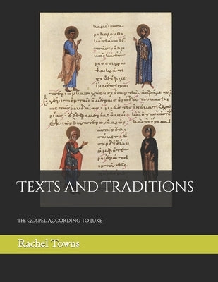 Texts and Traditions: The Gospel According to Luke by Towns, Rachel