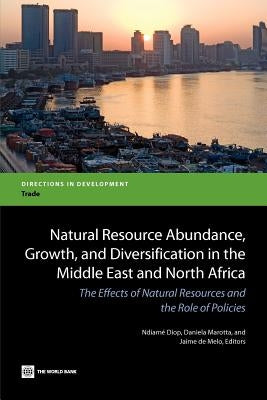 Natural Resource Abundance, Growth, and Diversification in the Middle East and North Africa by Diop, Ndiame'