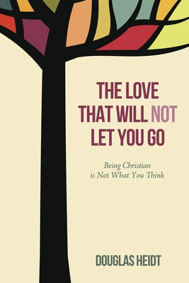 The Love that Will Not Let You Go by Heidt, Paul Douglas