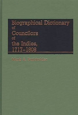 Biographical Dictionary of Councilors of the Indies by Burkholder, Mark a.