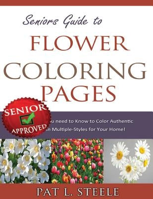 Seniors Guide to Flower Coloring Pages by Steele, Pat L.