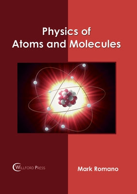 Physics of Atoms and Molecules by Romano, Mark