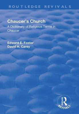 Chaucer's Church: A Dictionary of Religious Terms in Chaucer: A Dictionary of Religious Terms in Chaucer by Foster, Edward