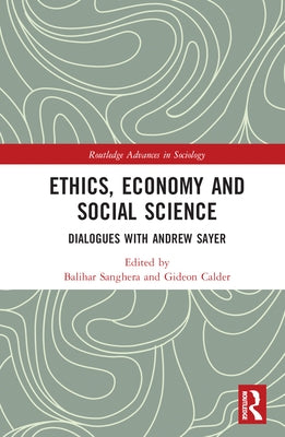 Ethics, Economy and Social Science: Dialogues with Andrew Sayer by Sanghera, Balihar