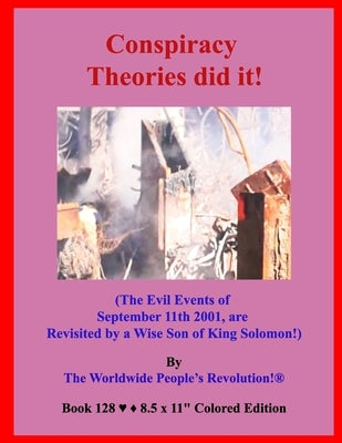 Conspiracy Theories did it!: (The Evil Events of September 11th 2001, are Revisited by a Wise Son of King Solomon!) by Revolution!, Worldwide People's