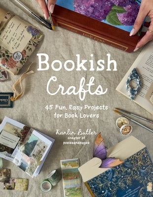 Bookish Crafts: 45 Fun, Easy Projects for Book Lovers by Butler, Kanlin