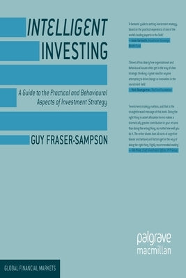 Intelligent Investing: A Guide to the Practical and Behavioural Aspects of Investment Strategy by Fraser-Sampson, Guy