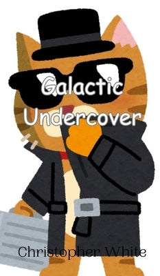Galactic Undercover by White, Christopher