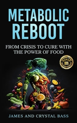 Metabolic Reboot: From Crisis to Cure with The Power of Food by Bass, James