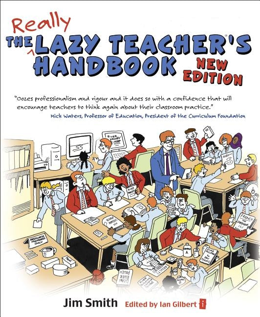 The Lazy Teacher's Handbook: How Your Students Learn More When You Teach Less by Smith, Jim