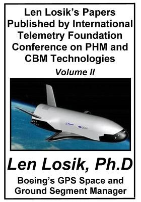 Len Losik's Papers Published by International Telemetry Foundation Conference on PHM and CBM Technologies Volume II by Losik Ph. D., Len