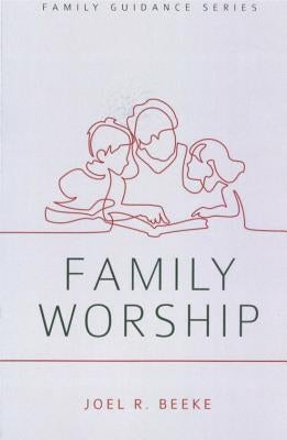 Family Worship by Beeke, Joel R.