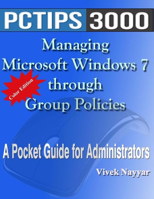 Managing Microsoft Windows 7 through Group Policies: A Pocket Guide for Administrators (Color Edition) by Nayyar, Vivek