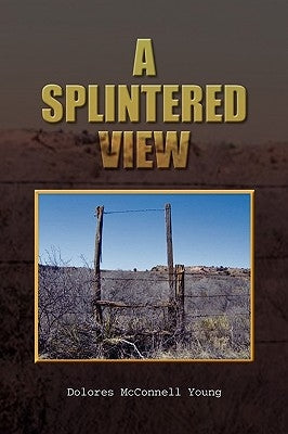 A Splintered View by Young, Dolores McConnell