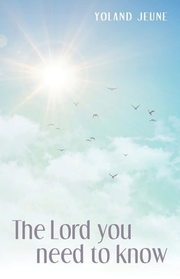 The Lord You Need to Know by Jeune, Yoland