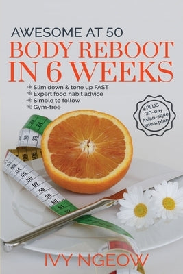Awesome at 50: Quick and Easy Workout Plan PLUS 30-day Asian-style meal plan by Ngeow, I.