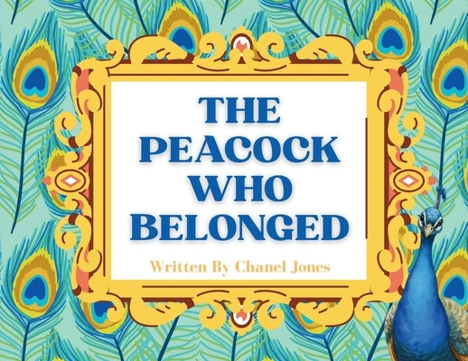 The Peacock Who Belonged by Jones, Chanel